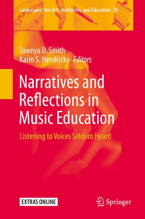 Book cover of Narratives and Reflections in Music Education: Listening to Voices Seldom Heard (1st ed. 2020) (Landscapes: the Arts, Aesthetics, and Education #28)