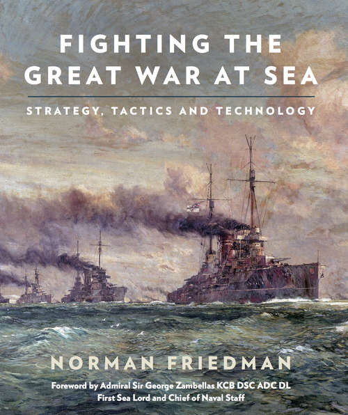 Book cover of Fighting the Great War at Sea: Strategy, Tactic and Technology
