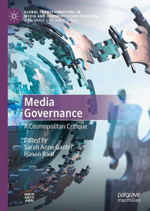 Book cover of Media Governance: A Cosmopolitan Critique (1st ed. 2022) (Global Transformations in Media and Communication Research - A Palgrave and IAMCR Series)