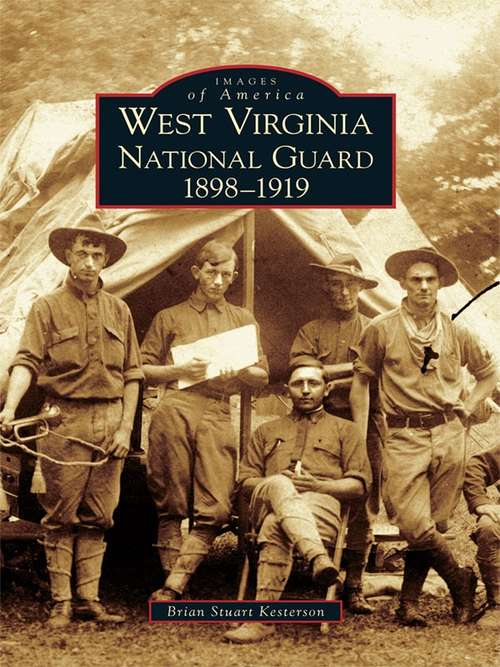 Book cover of West Virginia National Guard: 1898-1919 (Images of America)