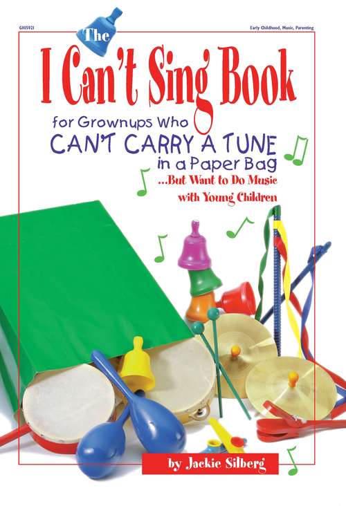 Book cover of The I Can’t Sing Book: For Grownups Who Can't Carry a Tune in a Paper Bag But Want to Do Music with Young Children