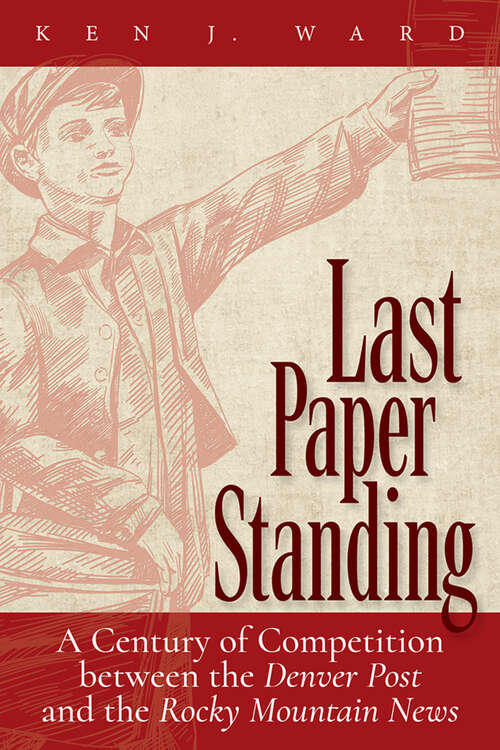 Book cover of Last Paper Standing: A Century of Competition between the Denver Post and the Rocky Mountain News (G - Reference,information And Interdisciplinary Subjects Ser.)