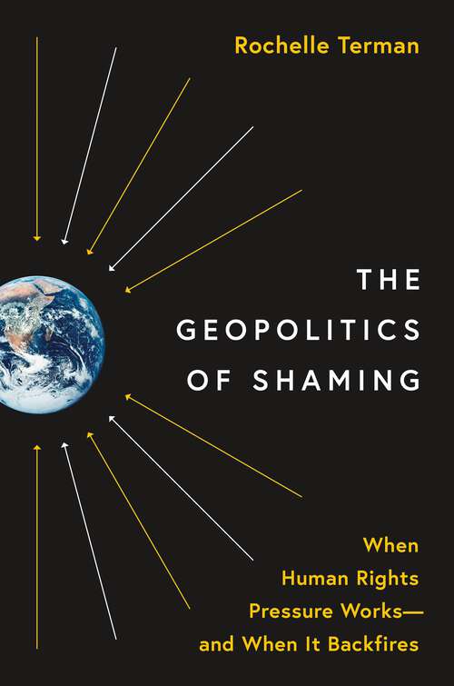 Book cover of The Geopolitics of Shaming: When Human Rights Pressure Works—and When It Backfires (Princeton Studies in International History and Politics #213)
