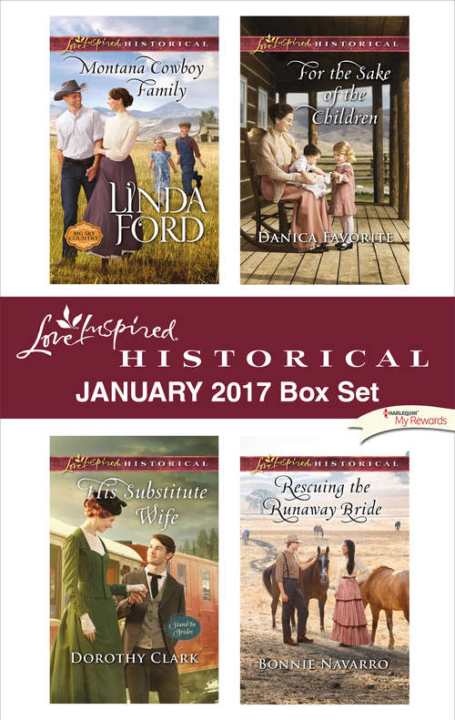 Love Inspired Historical January 2017 Box Set: Montana Cowboy Family\His Substitute Wife\For the Sake of the Children\Rescuing the Runaway Bride