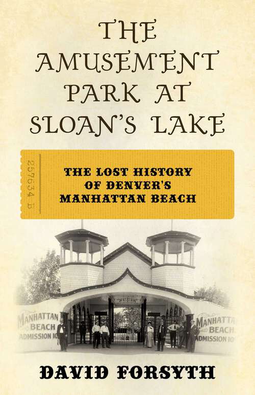 Book cover of The Amusement Park at Sloan's Lake: The Lost History of Denver's Manhattan Beach