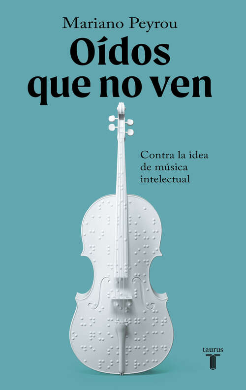 Book cover of Oídos que no ven: Contra la idea de música intelectual