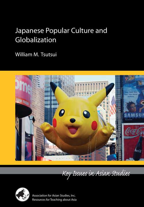 Book cover of Japanese Popular Culture and Globalization (Key Issues in Asian Studies)