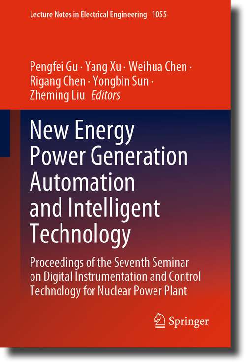 Book cover of New Energy Power Generation Automation and Intelligent Technology: Proceedings of the Seventh Seminar on Digital Instrumentation and Control Technology for Nuclear Power Plant (1st ed. 2023) (Lecture Notes in Electrical Engineering #1055)