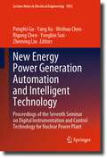 New Energy Power Generation Automation and Intelligent Technology: Proceedings of the Seventh Seminar on Digital Instrumentation and Control Technology for Nuclear Power Plant (Lecture Notes in Electrical Engineering #1055)