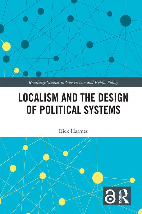 Book cover of Localism and the Design of Political Systems (Routledge Studies in Governance and Public Policy)