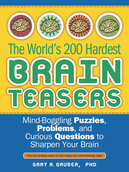 Book cover of The World’s 200 Hardest Brain Teasers: Mind-Boggling Puzzles, Problems, and Curious Questions to Sharpen Your Brain