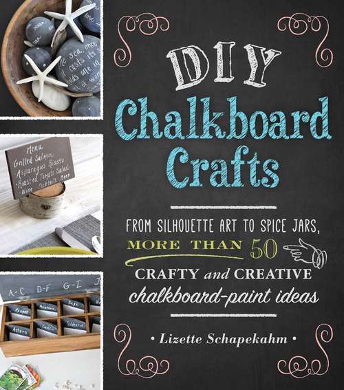 Book cover of DIY Chalkboard Crafts: From Silhouette Art to Spice Jars, More Than 50 Crafty and Creative Chalkboard-Paint Ideas