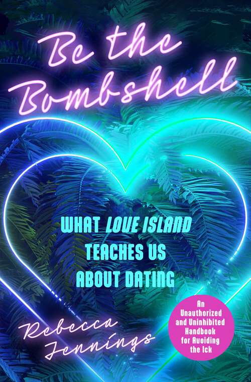 Book cover of Be the Bombshell: What Love Island Teaches Us About Dating