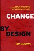 Book cover of Change by Design: How Design Thinking Transforms Organizations and Inspires Innovation