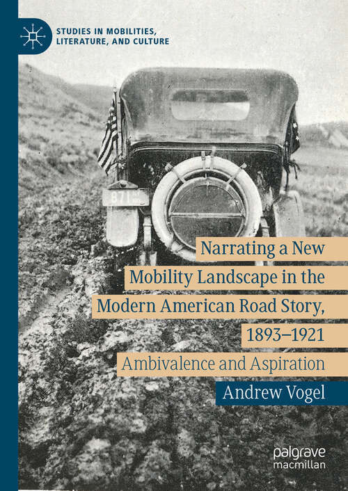 Book cover of Narrating a New Mobility Landscape in the Modern American Road Story, 1893–1921: Ambivalence and Aspiration (2024) (Studies in Mobilities, Literature, and Culture)