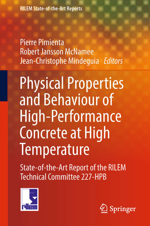 Physical Properties and Behaviour of High-Performance Concrete at High Temperature: State-of-the-Art Report of the RILEM Technical Committee 227-HPB (RILEM State-of-the-Art Reports #29)