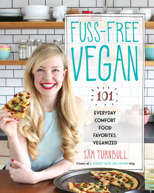 Book cover of Fuss-Free Vegan: 101 Everyday Comfort Food Favorites, Veganized