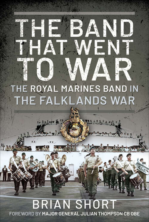 Book cover of The Band That Went to War: The Royal Marine Band in the Falklands War