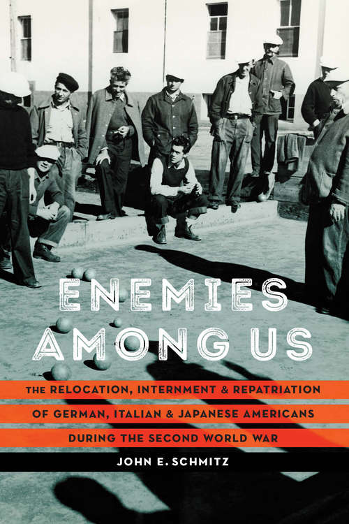 Book cover of Enemies among Us: The Relocation, Internment, and Repatriation of German, Italian, and Japanese Americans during the Second World War