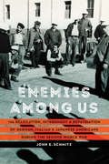 Enemies among Us: The Relocation, Internment, and Repatriation of German, Italian, and Japanese Americans during the Second World War