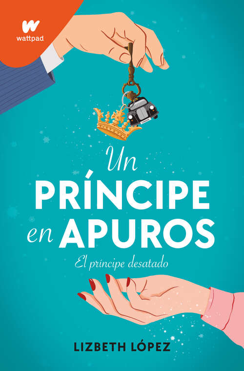 Book cover of Un príncipe en apuros: El príncipe desatado. El nuevo libro de royal romance llega a wattpad by montena