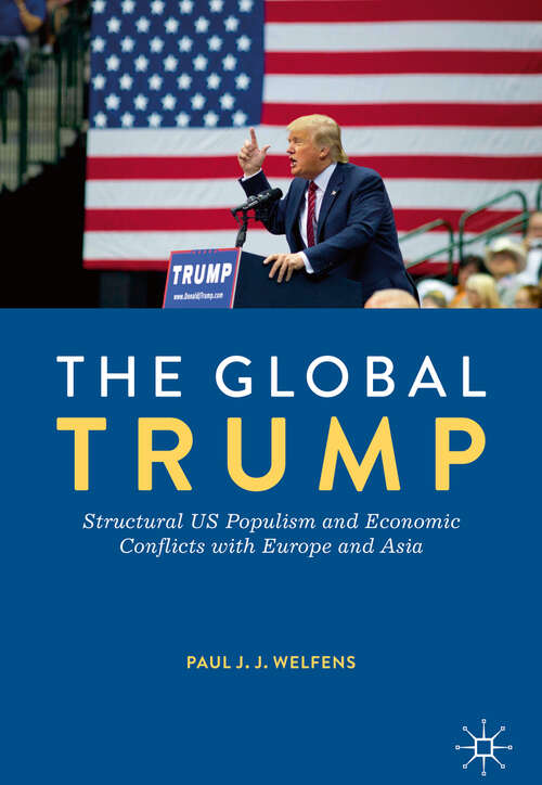 Book cover of The Global Trump: Structural US Populism and Economic Conflicts with Europe and Asia (1st ed. 2019)