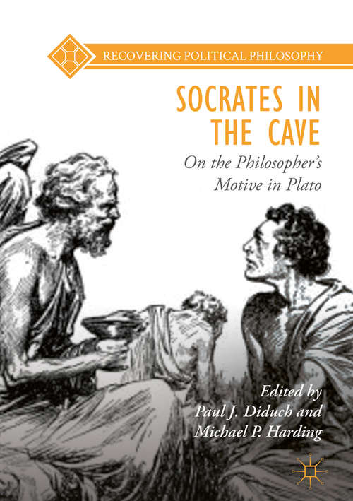 Socrates in the Cave: On The Philosopher's Motive In Plato (Recovering Political Philosophy)