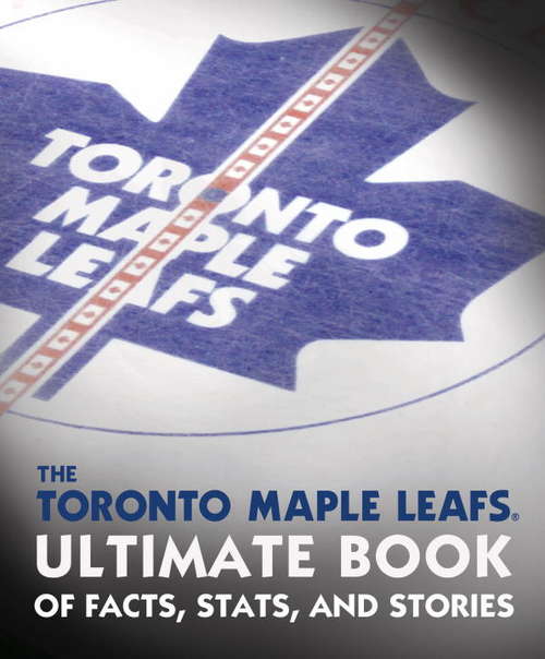 Book cover of The Toronto Maple Leafs Ultimate Book of Facts, Stats, and Stories