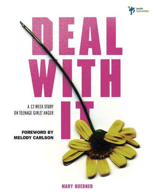Book cover of Deal With It: A 12 Week Study on Teenage Girls' Anger