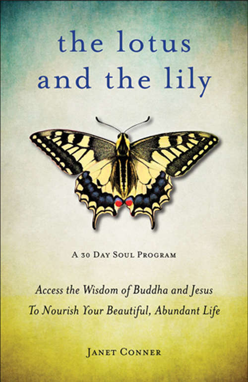 Book cover of The Lotus and the Lily: Access the Wisdom of Buddha and Jesus to Nourish Your Beautiful, Abundant Life