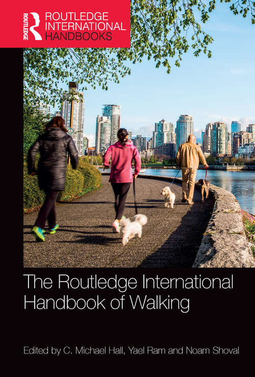 The Routledge International Handbook of Walking: Leisure, Travel And Wellbeing