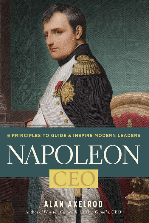 Book cover of Napoleon, CEO: 6 Principles to Guide & Inspire Modern Leaders (Ceo Ser.)