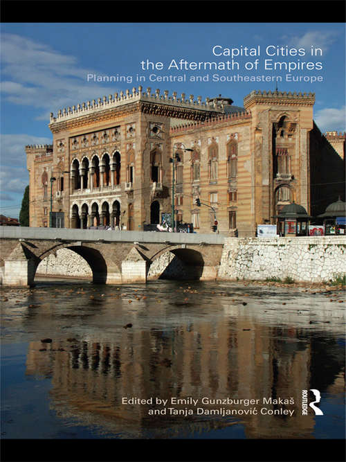 Book cover of Capital Cities in the Aftermath of Empires: Planning in Central and Southeastern Europe (Planning, History and Environment Series)
