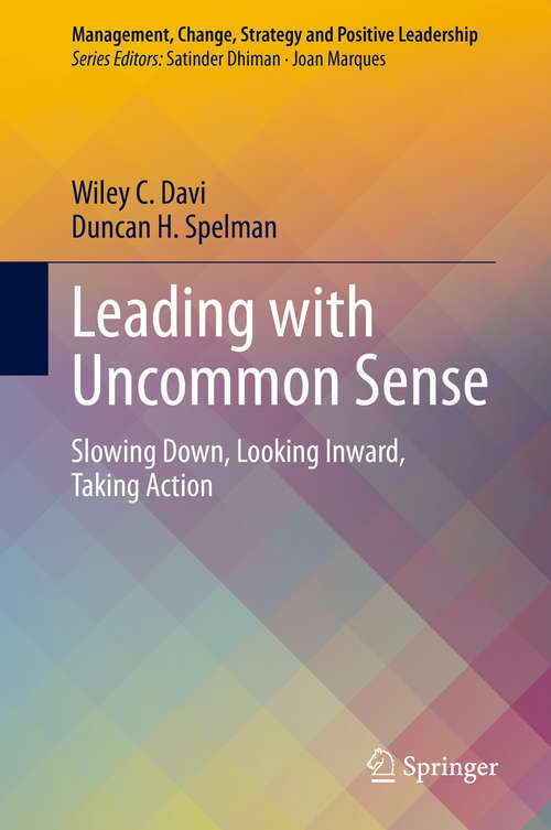 Leading with Uncommon Sense: Slowing Down, Looking Inward, Taking Action (Management, Change, Strategy and Positive Leadership)