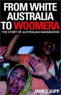 From white Australia to Woomera: the story of Australian immigration