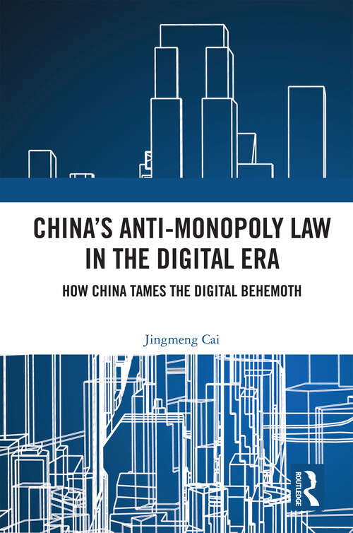 Book cover of China’s Anti-monopoly Law in the Digital Era: How China Tames the Digital Behemoth (1)