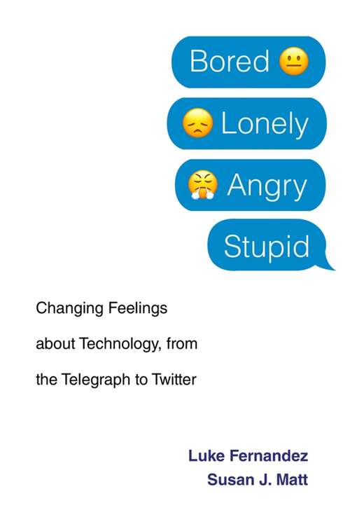 Book cover of Bored, Lonely, Angry, Stupid: Changing Feelings about Technology, from the Telegraph to Twitter