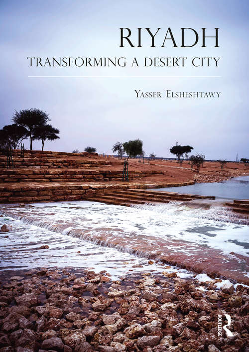 Book cover of Riyadh: Transforming a Desert City (Planning, History and Environment Series)