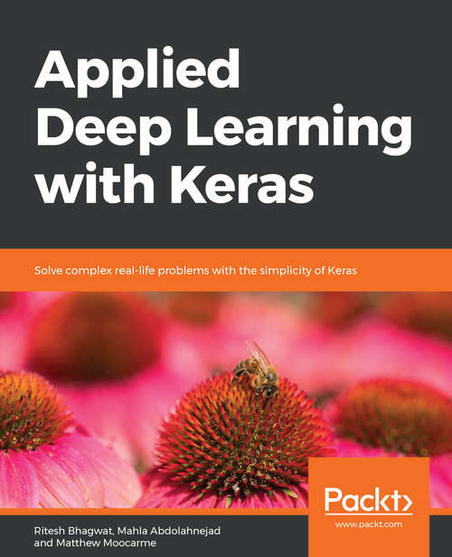 Book cover of Applied Deep Learning with Keras: Solve complex real-life problems with the simplicity of Keras