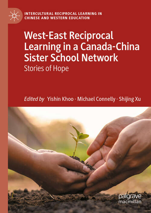 Book cover of West-East Reciprocal Learning in a Canada-China Sister School Network: Stories of Hope (Intercultural Reciprocal Learning in Chinese and Western Education)