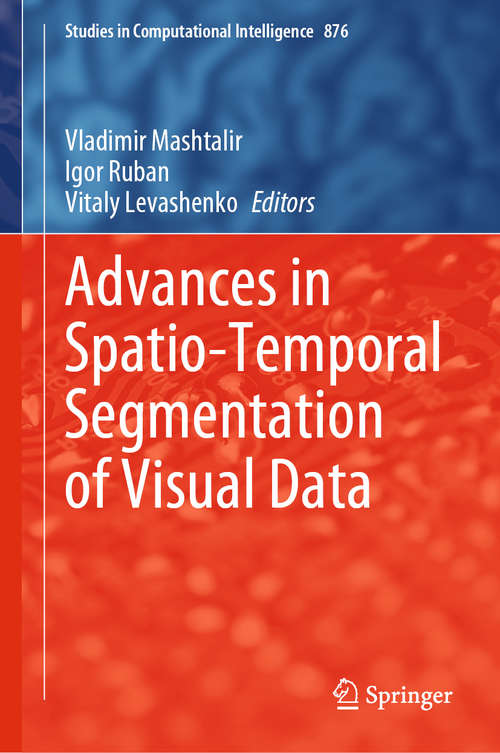 Book cover of Advances in Spatio-Temporal Segmentation of Visual Data (1st ed. 2020) (Studies in Computational Intelligence #876)