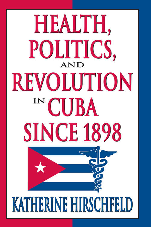 Book cover of Health, Politics, and Revolution in Cuba Since 1898