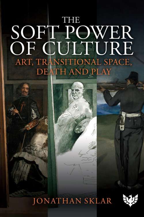 Book cover of The Soft Power of Culture: Art, Transitional Space, Death and Play