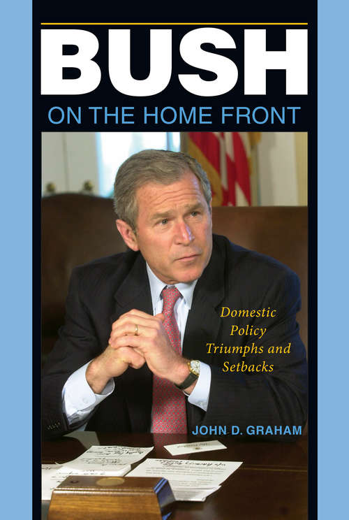 Bush on the Home Front: Domestic Policy Triumphs and Setbacks