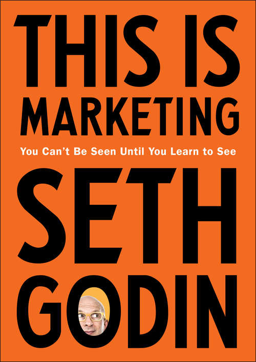Book cover of This Is Marketing: You Can't Be Seen Until You Learn to See