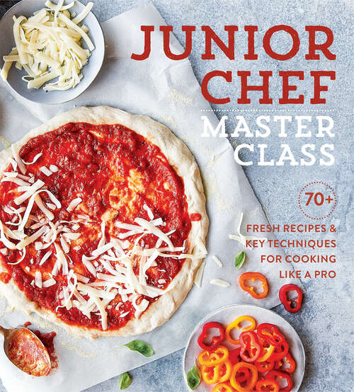 Book cover of Junior Chef Master Class: 70+ Fresh Recipes & Key Techniques for Cooking Like a Pro