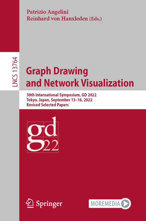 Book cover of Graph Drawing and Network Visualization: 30th International Symposium, GD 2022, Tokyo, Japan, September 13–16, 2022, Revised Selected Papers (1st ed. 2023) (Lecture Notes in Computer Science #13764)