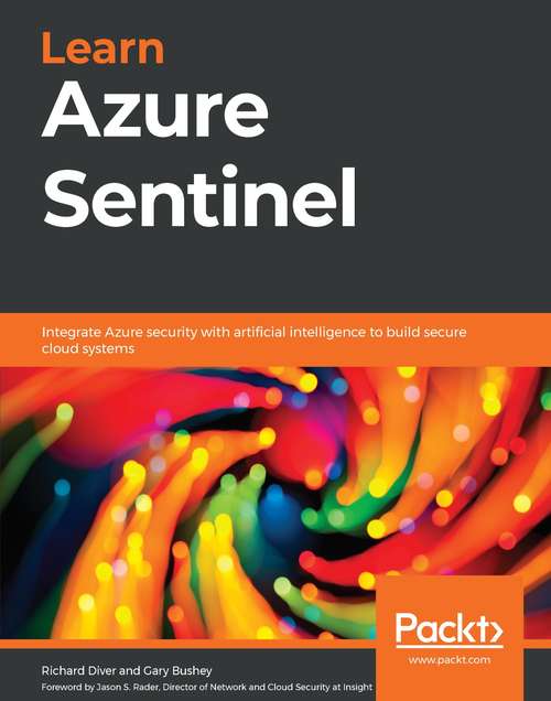 Learn Azure Sentinel: Integrate Azure security with artificial intelligence to build secure cloud systems