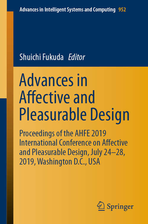 Book cover of Advances in Affective and Pleasurable Design: Proceedings of the AHFE 2019 International Conference on Affective and Pleasurable Design, July 24-28, 2019, Washington D.C., USA (1st ed. 2020) (Advances in Intelligent Systems and Computing #952)