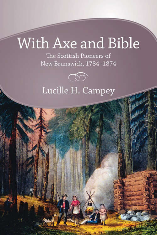 Book cover of With Axe and Bible: The Scottish Pioneers of New Brunswick, 1784-1874